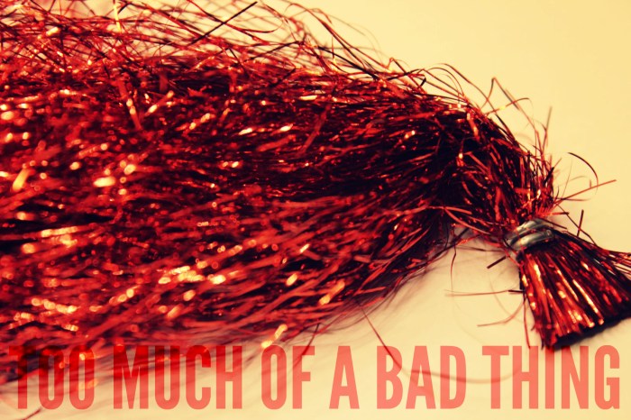 too much of a bad thing