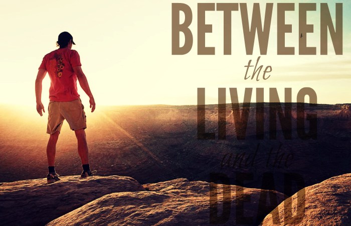 between the living and the dead