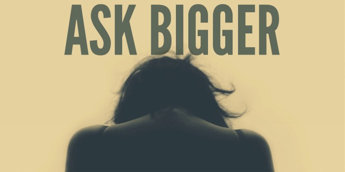 ask bigger